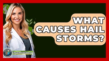 What Causes Hail Storms? - Earth Science Answers