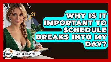 Why Is It Important To Schedule Breaks Into My Day? - Cognitive Therapy Hub