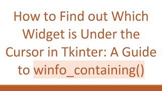 How to Find out Which Widget is Under the Cursor in Tkinter: A Guide to winfo_containing()