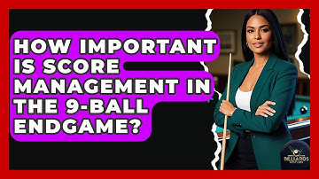 How Important Is Score Management In The 9-ball Endgame? - Billiards Hustlers