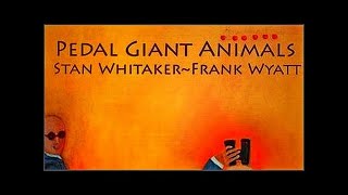 Stan Whitaker & Frank Wyatt - Pedal Giant Animals. 2006. Progressive Rock. Full Album