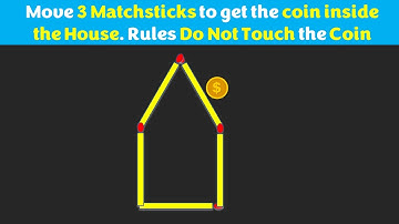 Move 3 Matchsticks to Get the Coin Inside the House. Rule-Do Not Touch the Coin - Matchstick Puzzles