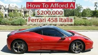 How To Afford A $200,000 Ferrari 458 Italia