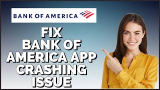 How To Fix Bank Of America App Keeps Crashing Issue 2024?