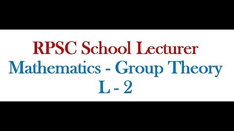 Group Theory Lecture 2 | RPSC 1^ST GRADE MATHEMATICS