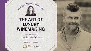 The Art of Luxury Winemaking - Jane Anson The Wine Podcast E29