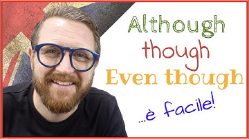 Come usare ALTHOUGH, THOUGH e EVEN THOUGH in Inglese!