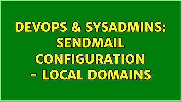 DevOps & SysAdmins: Sendmail configuration - Local domains