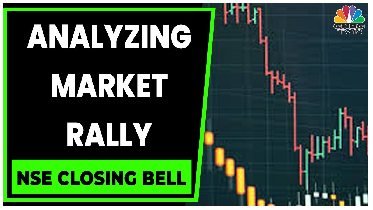 Analyzing The Factors Behind The Current Market Rally | NSE Closing Bell | CNBC-TV18