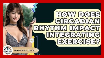 How Does Circadian Rhythm Impact Integrating Exercise? - High School Toolkit