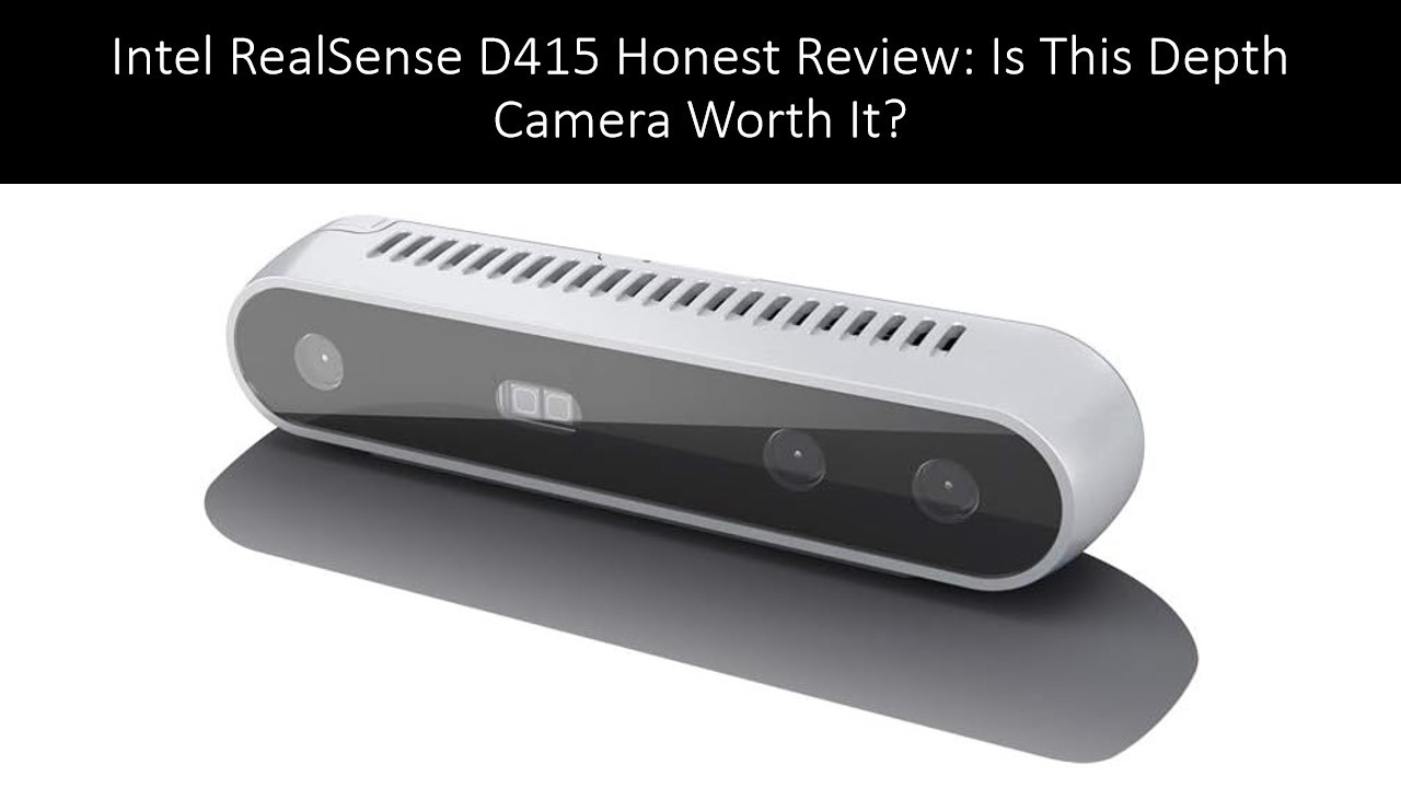 Intel RealSense D415 Honest Review: Is This Depth Camera Worth It