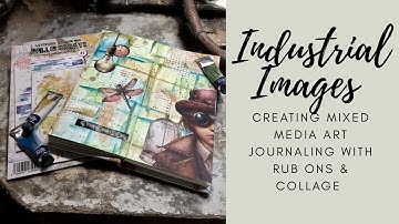 Industrial Images Creating Mixed Media Art Journaling With Rub Ons & Collage #mixedmedia