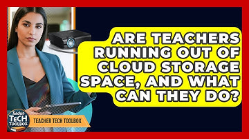Are Teachers Running Out Of Cloud Storage Space, And What Can They Do? - Teacher Tech Toolbox
