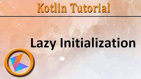 #350 Kotlin Tutorial | Lazy initialization