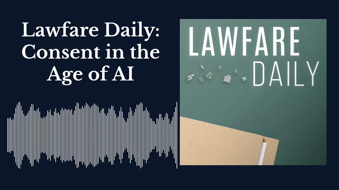 Lawfare Daily: Consent in the Age of AI