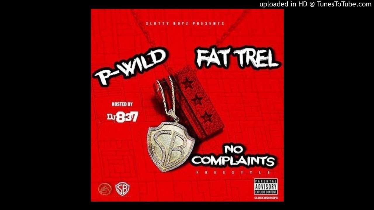 Watch P-Wild x Fat Trel - No Complaints on YouTube Watch P-Wild x Fat Trel - No Complaints on YouTube