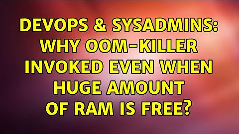 DevOps & SysAdmins: Why OOM-killer invoked even when huge amount of RAM is free? (2 Solutions!!)