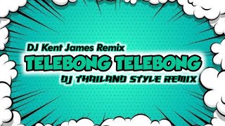 NEW THAILAND STYLE REMIX | TELEBONG TELEBONG | DJ KENT JAMES REMIX