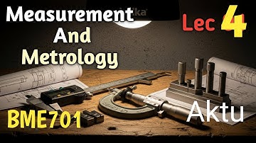 lec 04 U 1 measurement and metrology BME701 | Aktu Mechanical engineering 7th sem | 4th year 