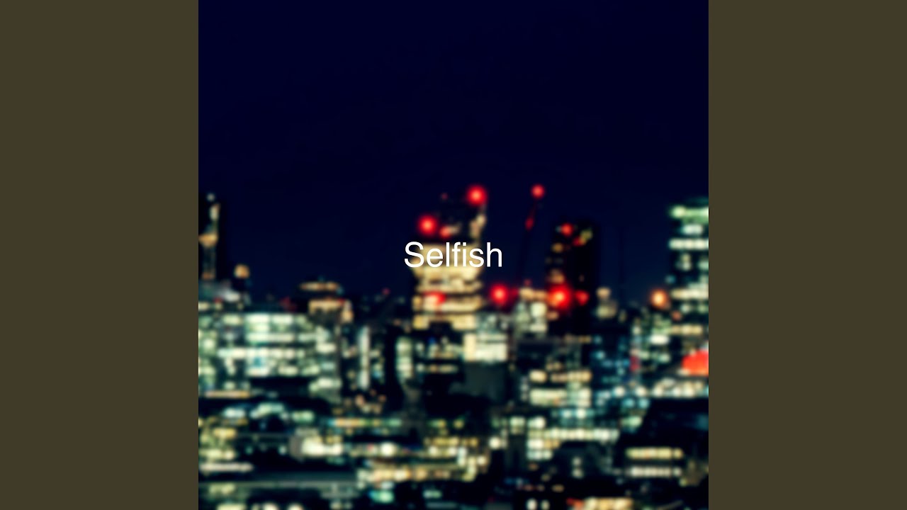 Watch Selfish on YouTube Watch Selfish on YouTube