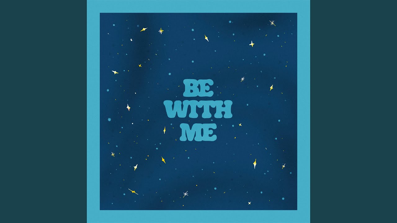 Watch Be With Me on YouTube Watch Be With Me on YouTube