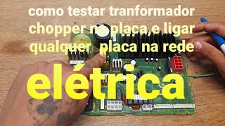 nao perca SUPER DICA de,como TESTAR qualquer TRANFORMADOR CHOPPER,e ligar a PLACA na rede ELÉTRICA??