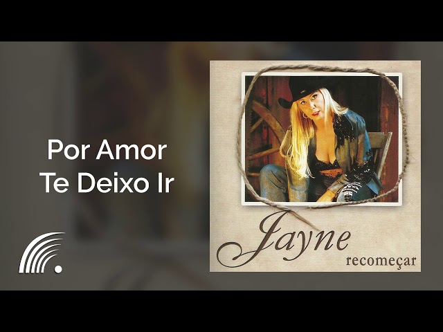 Jayne - Por Amor Te Deixo Ir