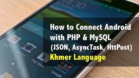 How to Connect Android with PHP & MySQL  (JSON, AsyncTask, HttpPost) Khmer Language