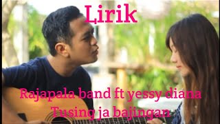 Lirik Rajapala band ft Yessy Diana 'TUSING JA BAJINGAN'