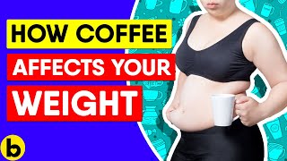 How Coffee Affects Your Weight