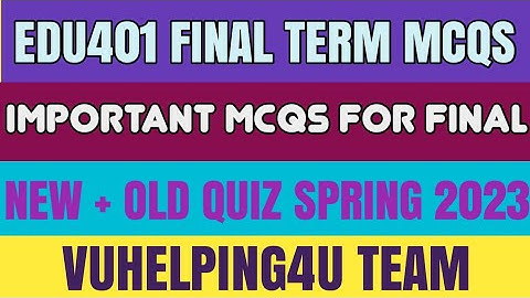 Edu401 Final Term Mcqs Spring 2023/ Edu401 Quiz 3 Spring 2023/ Edu401 Quiz 4 Spring 2023 / Edu401