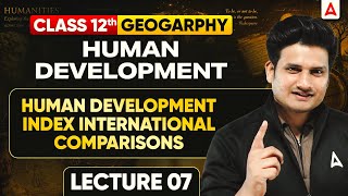 Class 12 Geography Chapter 3 | Human Development Index International Comparisons