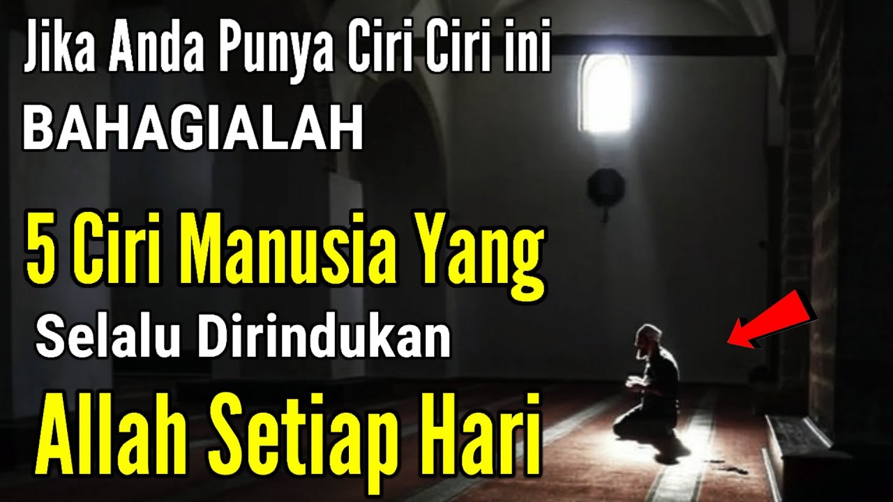 BERIKUT CIRI CIRI MANUSIA YANG DIRINDUKAN ALLAH SETIAP HARI | BAHAGIALAH KITA YANG PUNYA TANDA INI