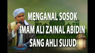 Menganal sosok Imam Ali Zainal Abidin sang ahli sujud (Habib Abdurahman bin Kamil Assagaf Ternate)