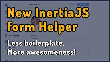 New InertiaJs form helper - less boilerplate, more awesomeness