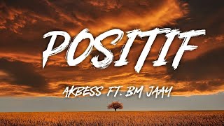 Akbess ft. BM Jaay - Positif [ Lyrics ]