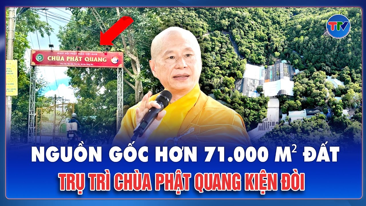 Tối 16/1: Sự thật đằng sau hơn 71.000 m² đất ông Vương Tấn Việt, trụ trì chùa Phật Quang kiện đòi