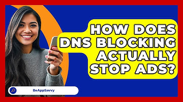 How Does DNS Blocking Actually Stop Ads? - Be App Savvy