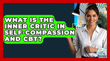 What Is The Inner Critic In Self-compassion And CBT? - CBT Toolkit