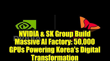 NVIDIA & SK Group Build Massive AI Factory: 50,000 GPUs Powering Korea