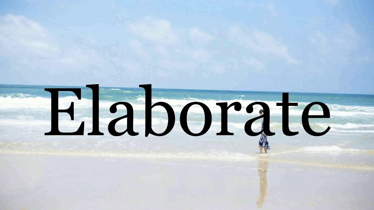 How To Pronounce Elaborate🌈🌈🌈🌈🌈🌈Pronunciation Of Elaborate