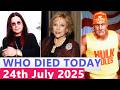 13 Famous Actors Who died Today 24th July 2025