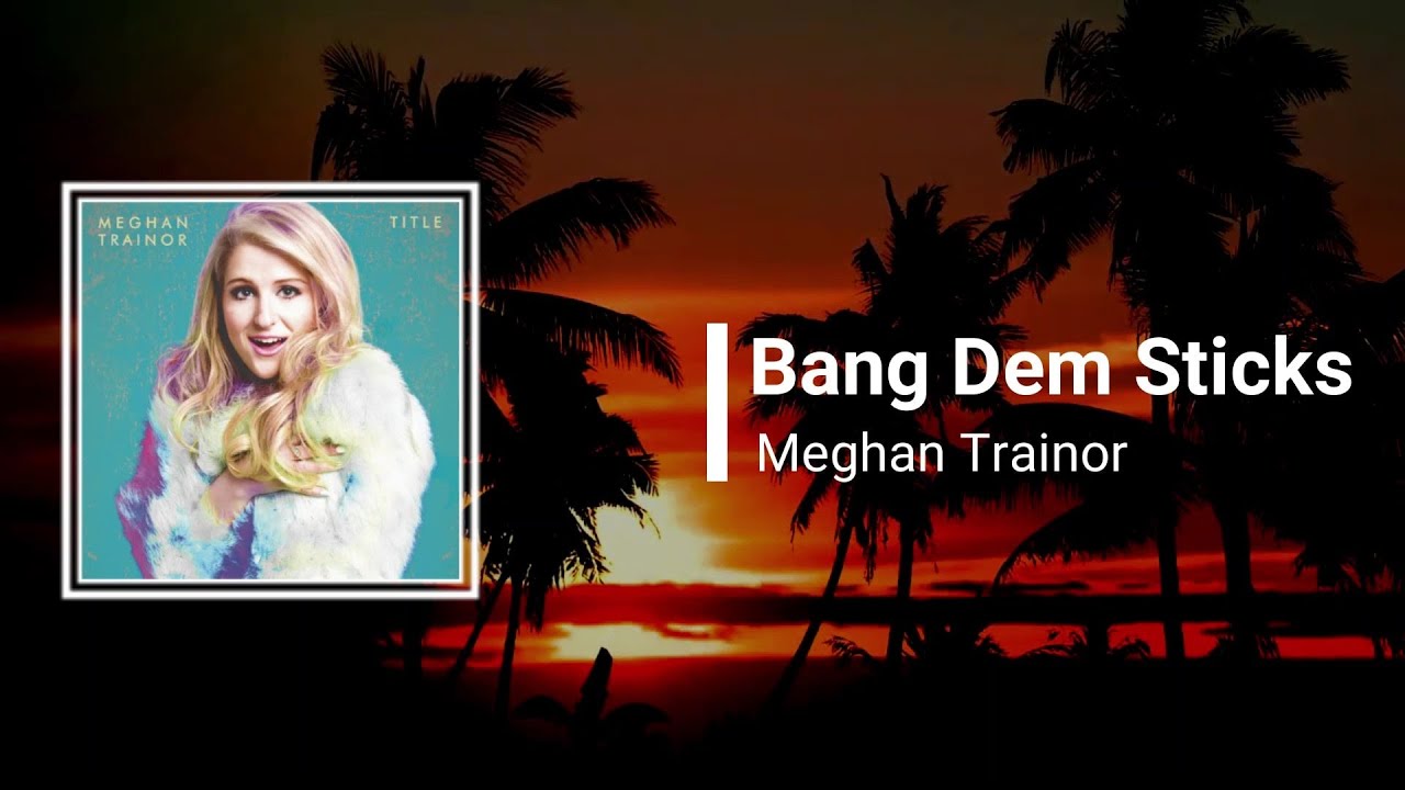 Meghan Trainor - Bang Dem Sticks (Lyrics) - YouTube
