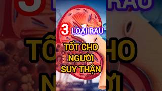 3 Loại Rau Tốt Cho Người Suy Thận #health #suckhoe #dinhduong #suythan