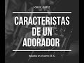 CARACTERISTICAS DE UN ADORADOR - DEVOCIONAL