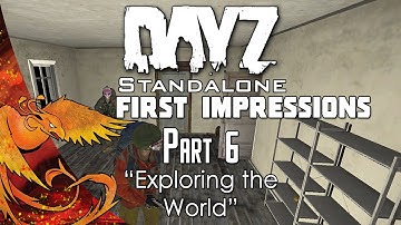 DayZ Standalone - First Impressions │ Part 6 │ "Exploring the World!" (DayZ SA Gameplay)