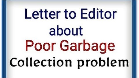 Write a letter to Editor about Poor Garbage collection problem in your city/locality Letter writing