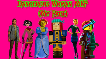 Dangerous Woman MEP (My Part) (For @FloppysChannel390)
