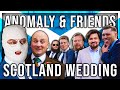 ANOMALY AND FRIENDS GO TO SCOTLAND (OBI&#39;S WEDDING)