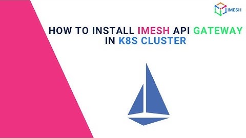 How to Install IMESH API Gateway in your Kubernetes Cluster | Demo